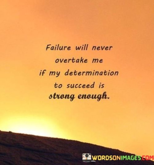 Failure-Will-Never-Overtake-Me-If-My-Determination-To-Succeed-Quotes.jpeg