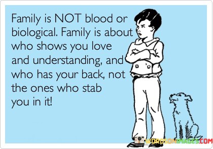 Family-Is-Not-Blood-Or-Biological-Family-Is-About-Quotes.jpeg