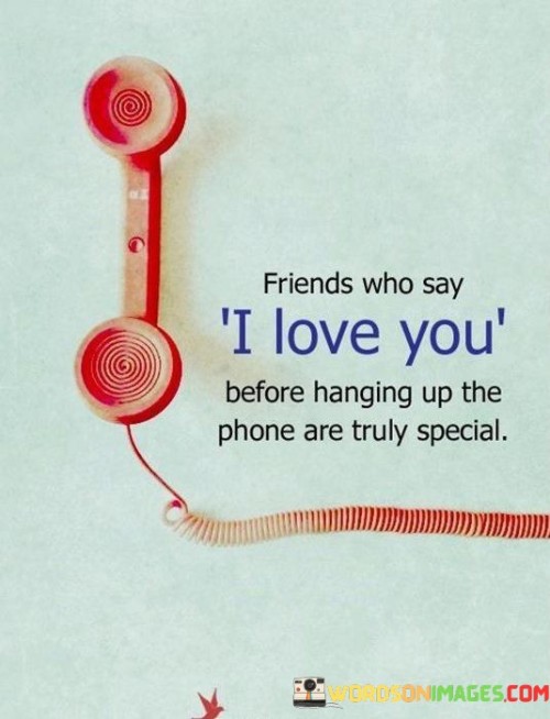 Friends-Who-Say-I-Love-You-Before-Hanging-Up-The-Phone-Quotes.jpeg