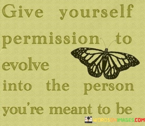 Give-Yourself-Permission-To-Evolve-Into-The-Person-Youre-Meant-To-Be-Quotes.jpeg