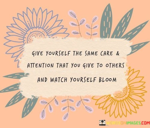 Give-Yourself-The-Same-Care--Attention-That-You-Give-To-Others-Quotes.jpeg