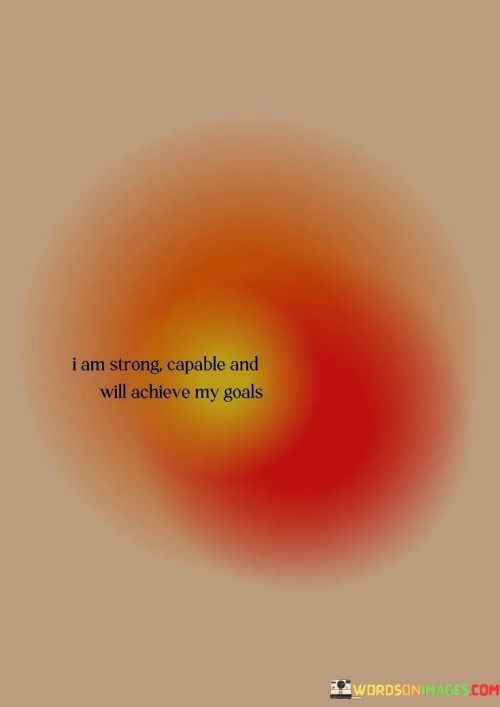I-Am-Strong-Capable-Will-Achieve-My-Goals-Quotes.jpeg