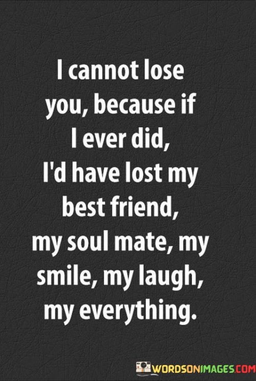 I Cannot Lose You Because If I Ever Did Quotes