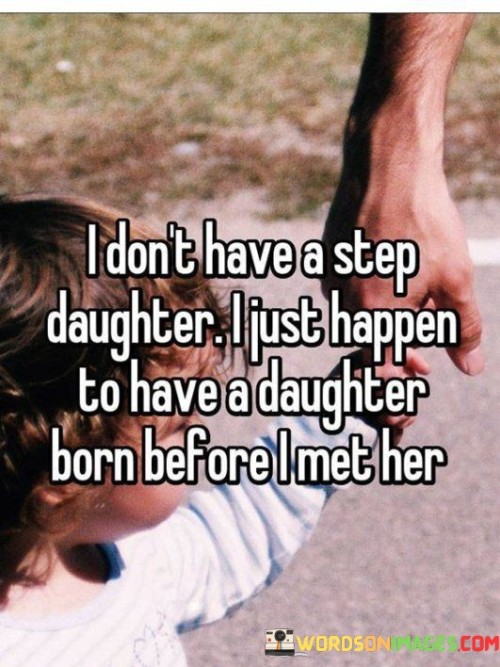 I-Dont-Have-A-Step-Daughter-I-Just-Happen-To-Have-A-Daughter-Quotes.jpeg