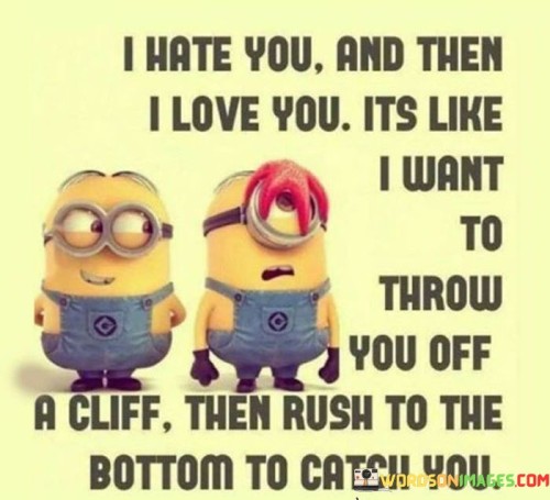 I-Hate-You-And-Then-I-Love-You-Its-Like-Quotes.jpeg
