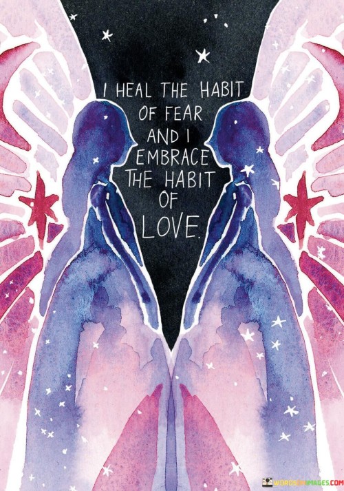 I-Heal-The-Habit-Of-Fear-And-I-Embrace-The-Habit-Quotes.jpeg