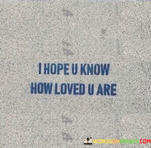 I-Hope-U-Know-How-Loved-U-Are-Quotes