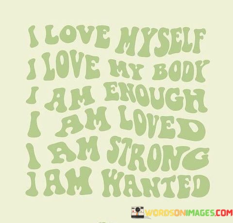 I-Love-Myself-I-Love-My-Body-I-Am-Enough-Quotes.jpeg