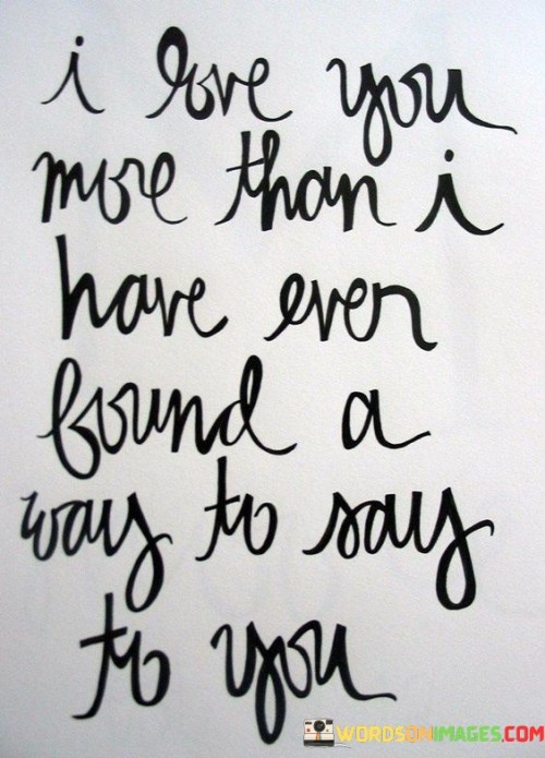 I-Love-You-More-Than-I-Have-Even-Found-A-Way-Quotes.jpeg