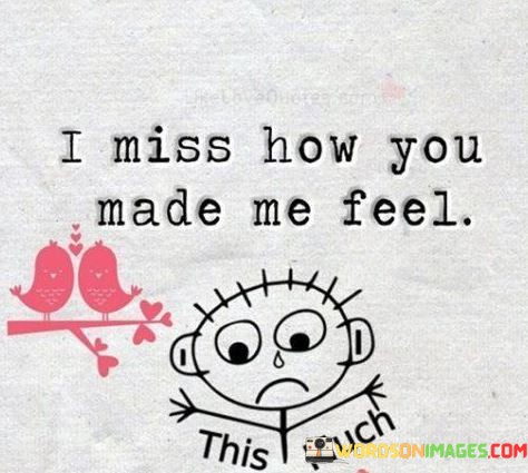 I-Miss-How-You-Made-Me-Feel-Quotes.jpeg