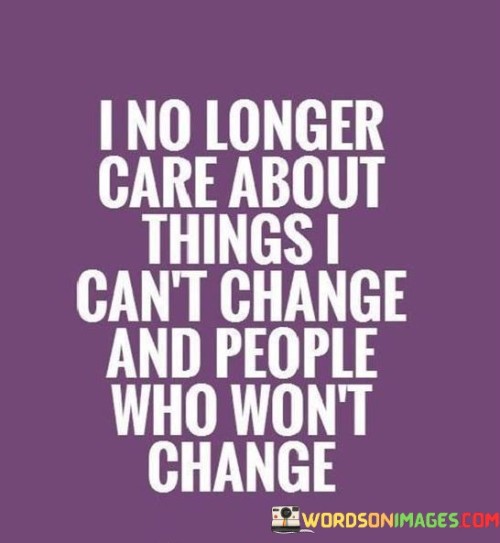 I-No-Longer-Care-About-Things-I-Cant-Change-And-People-Quotes.jpeg
