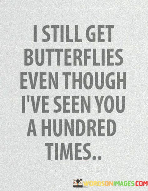 I-Still-Get-Butterflies-Even-Though-Ive-Seen-You-A-Hundred-Times-Quotes.jpeg