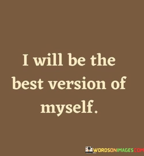 I Will Be The Best Version Of Myself Quotes