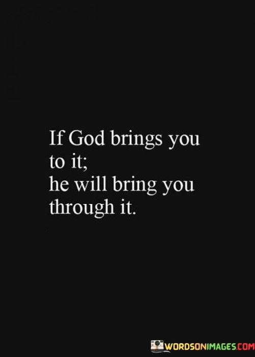 If-God-Brings-You-To-It-He-Will-Bring-You-Through-It-Quotes.jpeg
