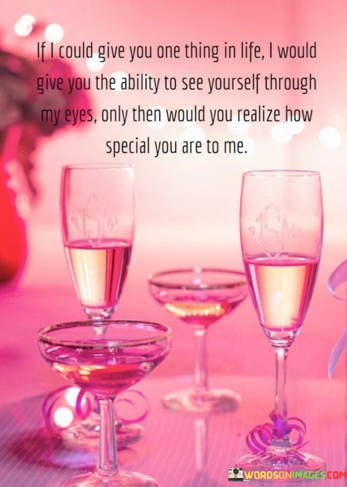 If-I-Could-Give-You-One-Thing-In-Life-I-Would-Give-You-The-Ability-Quotes.jpeg