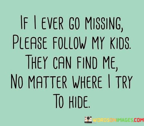 If-I-Ever-Go-Missing-Please-Follow-My-Kids-Quotes.jpeg