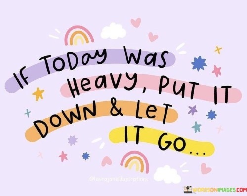 If Today Was Heavy Put It Down & Let It Go Quotes