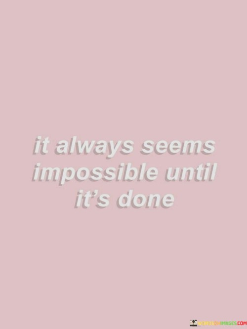 It Always Seems Impossible Until It's Done Quotes