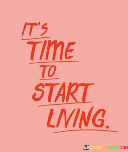 Its-Time-To-Start-Living-Quotes.jpeg