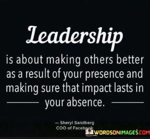 Leadership-Is-About-Making-Others-Better-As-A-Result-Of-Your-Quotes.jpeg
