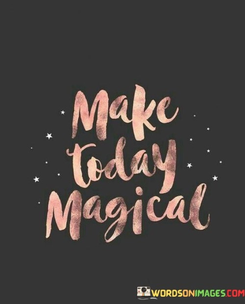 Make-Today-Magical-Quotes.jpeg