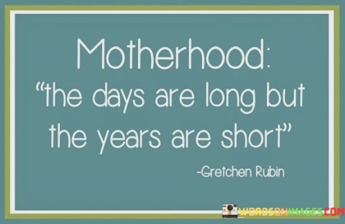 Motherhood-The-Days-Are-Long-But-The-Years-Are-Quotes.jpeg