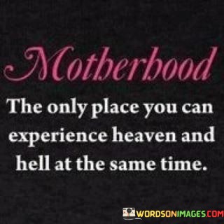 Motherhood-The-Only-Place-You-Can-Experience-Heaven-And-Quotes.jpeg