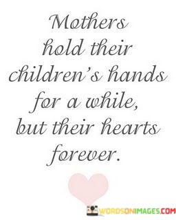 Mothers-Hold-Their-Childrens-Hands-For-A-While-But-Quotes.jpeg