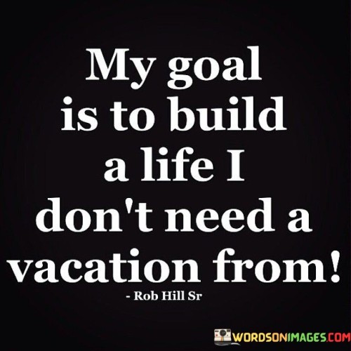 My Goal Is To Build A Life I Don't Quotes
