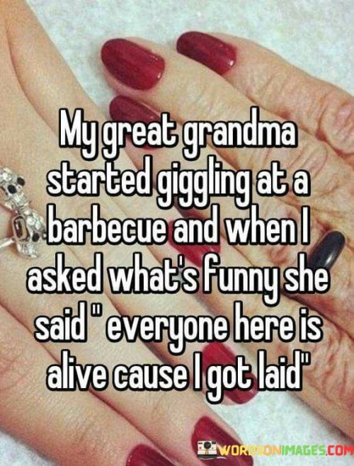 My-Great-Grandma-Started-Giggling-At-A-Barbecue-And-Quotes.jpeg