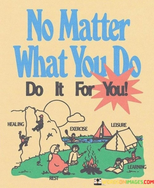 No Matter What You Do Do It For You Quotes