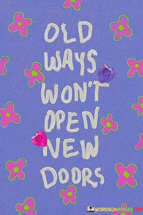 Old Ways Won't Open New Doors Quotes