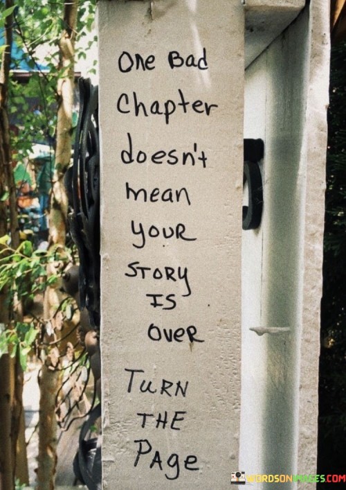 One Bad Chapter Doesn't Mean Your Story Is Over Turn The Page Quotes