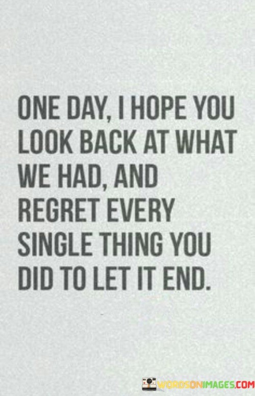 One-Day-I-Hope-You-Look-Back-At-What-We-Had-And-Regret-Every-Quotes