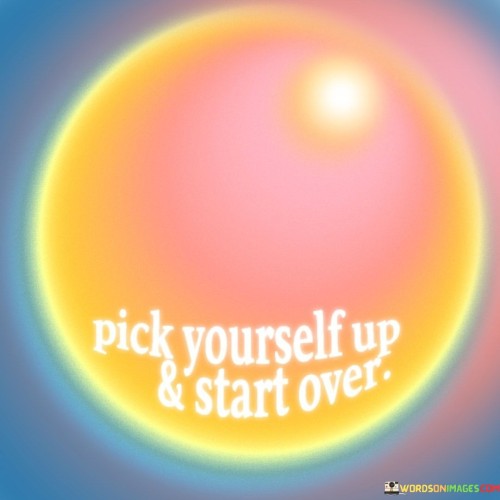 Pick Yourself Up & Start Over Quotes