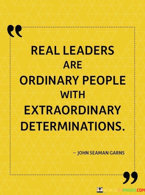 Real-Leaders-Are-Ordinary-People-With-Extraordinary-Determinations-Quotes.jpeg