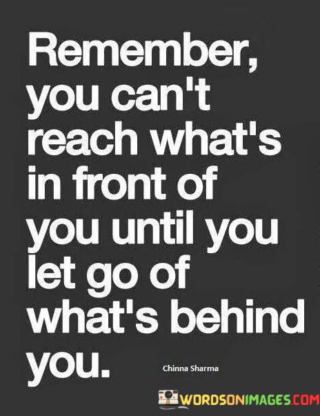 Remember-You-Cant-Reach-Whats-In-Front-Of-You-Until-You-Let-Go-Quotes.jpeg