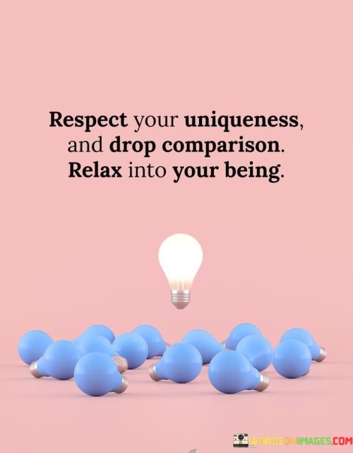 Respect-Your-Uniqueness-And-Drop-Comparison-Relax-Into-Your-Being-Quotes.jpeg
