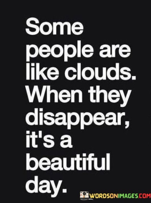 Some-People-Are-Like-Clouds-When-They-Disappear-Its-A-Beautiful-Day-Quotes.jpeg