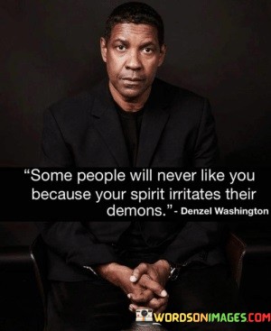 Some-People-Will-Never-Like-You-Because-Your-Spirit-Irritates-Their-Demons-Quotes.jpeg