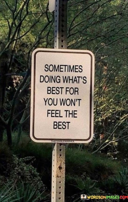 Sometimes Doing What's Best For You Won't Feel The Best Quotes