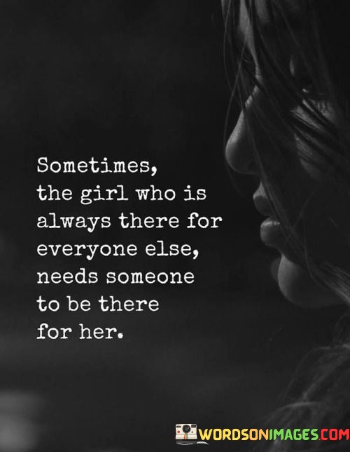Sometimes-The-Girl-Who-Is-Always-There-For-Everyone-Else-Quotes.jpeg