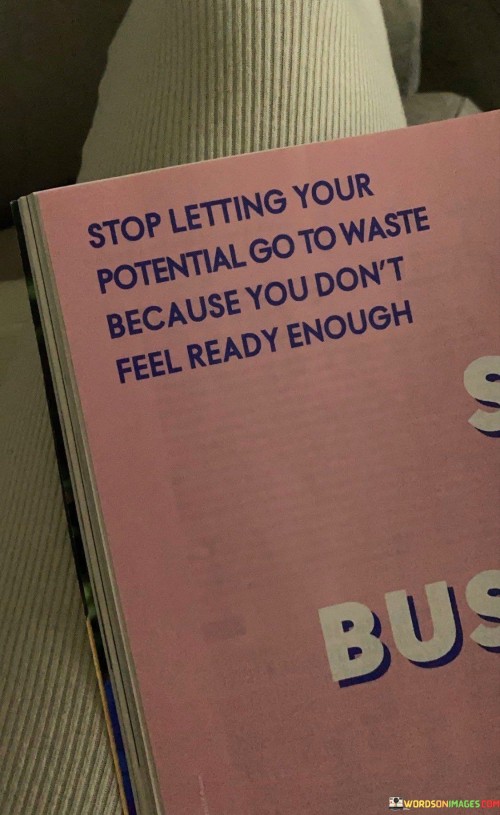 Stop-Letting-Your-Potential-Go-To-Waste-Because-You-Dont-Feel-Quotes.jpeg