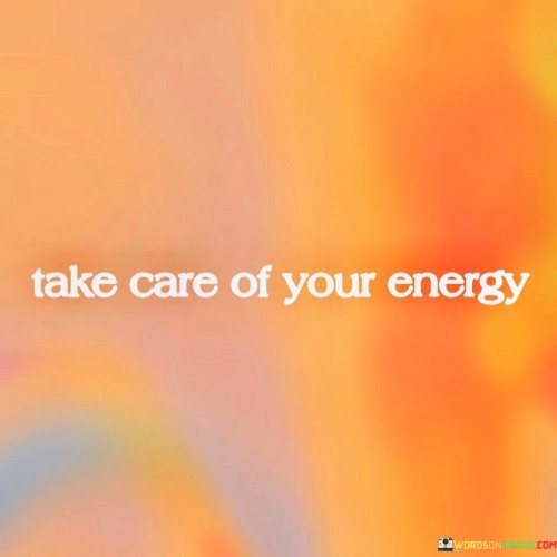 Take-Care-Of-Your-Energy-Quotes.jpeg