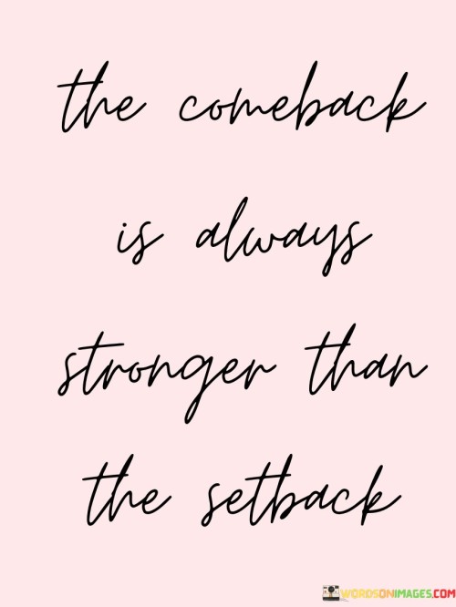 The-Comeback-Is-Always-Stronger-Than-The-Setback-Quotes.jpeg