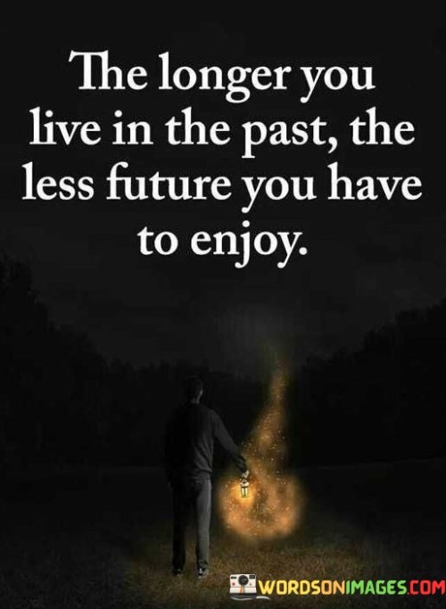 The-Longer-You-Live-In-The-Past-The-Less-Future-You-Have-To-Enjoy-Quotes.jpeg