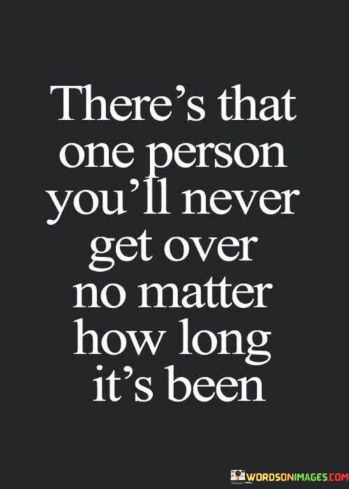 There's That One Person You'll Never Get Over No Matter Quotes