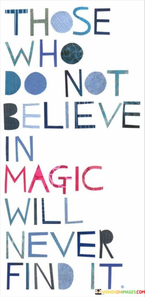 Those Who Do Not Believe In Magic Will Never Find It Quotes