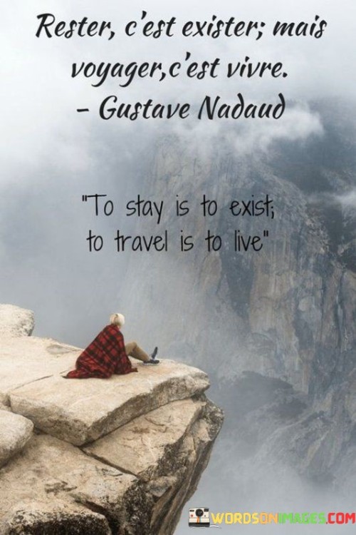 To-Stay-Is-To-Exist-To-Travel-Is-To-Live-Quotes.jpeg