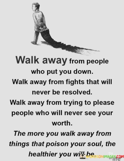 Walk-Away-From-People-Who-Put-You-Down-Walk-Away-From-Fights-Quotes.jpeg